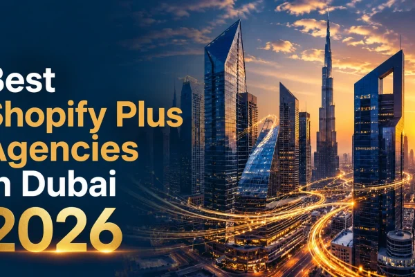 What are the Best Shopify Plus Agencies in Dubai for Enterprise E-Commerce (2026 Guide)